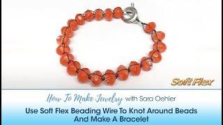 How To Make Jewelry with Sara Oehler: Use Soft Flex Wire To Knot Around Beads & Make A Bracelet