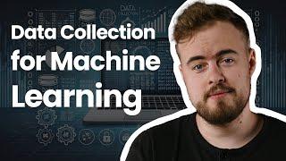 Guide to Data Collection for Machine Learning | AI Explained