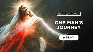 One Man’s Journey - Best Lent Ever - Matthew Kelly