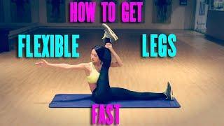 HOW TO GET FLEXIBLE LEGS FAST