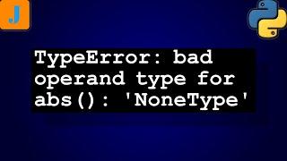 TypeError: bad operand type for abs(): 'NoneType'