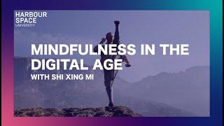 Mindfulness in the Digital Age - Shi Xing Mi