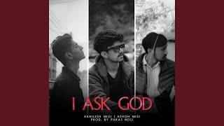 I ASK GOD (feat. Akhilesh Negi, Ashish Negi)