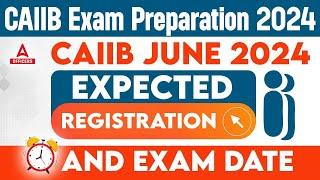 CAIIB June 2024 Expected Registration and Exam Date | CAIIB 2024 Preparation