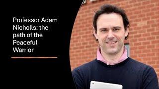 Professor Adam Nicholls: Mindfulness, Self-Compassion & The Warrior Spirit.