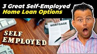 3 Great Self-Employed Home Loan Options