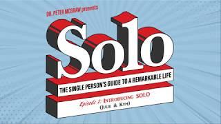 Solo Episode 1: A an Introduction to Solo--The Single Person's Guide to a Remarkable Life