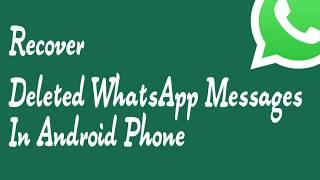 How To Recover Deleted WhatsApp Messages In Android Phone