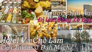 Taylor Đến Denmark - Vài Cảnh Về Denmark Ở TP Copenhagen, Hotel Chỗ Làm Và Món Ăn Ở Denmark