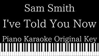 【Piano Karaoke Instrumental】I've Told You Now / Sam Smith【Original Key】