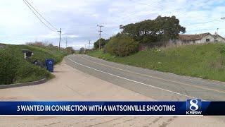 3 wanted in connection with shooting outside of Watsonville