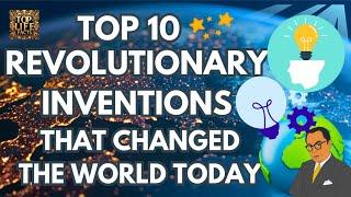 Top 10 Revolutionary Inventions That Changed the World Today 