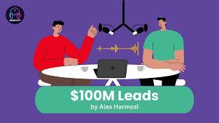 100M Leads by Alex Hormozi: Podcast Insights on Complete Book