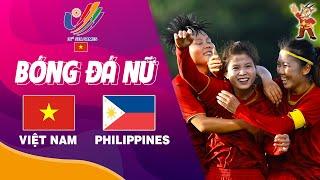 Trực Tiếp | Việt Nam vs Philippines | Trực Tiếp Bóng Đá Nữ Sea Games 31