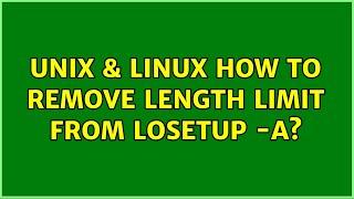 Unix & Linux: How to remove length limit from losetup -a? (2 Solutions!!)