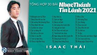 Tổng hợp 30 bài nhạc Thánh Tin Lành 2021  - Isaac Thái
