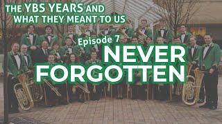 The YBS Years and What They Meant To Us : Episode 7 - Never Forgotten