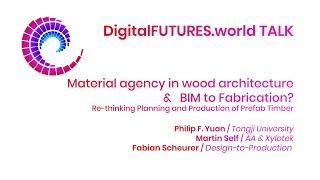 DigitalFUTURES Talks: Material agency in wood architecture &   BIM to Fabrication?