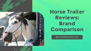 Horse Trailer Reviews: Brand Comparison