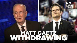 Bill O'Reilly Reacts to Matt Gaetz Withdrawing His Nomination