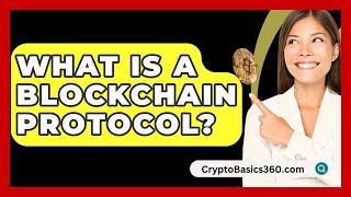 What Is a Blockchain Protocol? - CryptoBasics360.com