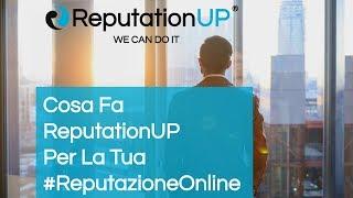 Cosa Fa ReputationUP per la Tua Reputazione Online