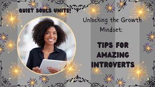 Unlocking the Power of a Growth Mindset: Tips for Amazing Introverts