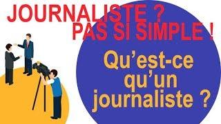 Qu'est-ce qu'un journaliste ? - Journaliste ? Pas si simple !