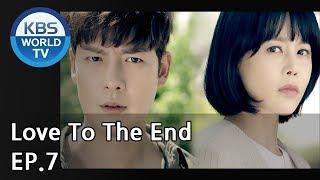 Love To The End | 끝까지 사랑 EP.7 [SUB: ENG, CHN/2018.08.06]