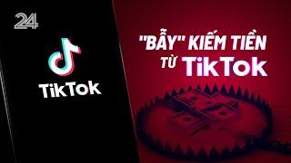 Chuyện nóng: "Bẫy" kiếm tiền từ TikTok | VTV24