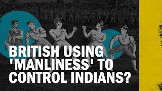 How Did the British Use ‘Manliness’ To Control Indians?