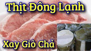 Xay giò chả bằng thịt đông lạnh! Bí mật xay chả giò từ thịt đông lạnh