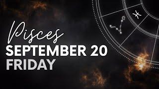 Pisces - Today Horoscope - September 20, 2024