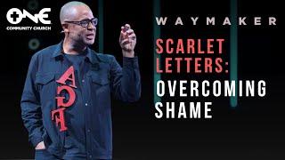 Scarlet Letters: Overcoming Shame | A Message from Pastor Bryan Loritts