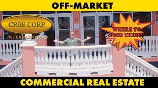 OFF-MARKET COMMERCIAL PROPERTIES - WHERE TO FIND THEM!!!