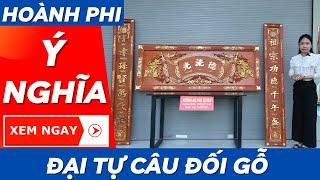 Ý Nghĩa Hoành Phi Đại Tự Câu Đối Gỗ | Xưởng Gỗ Phú Xuyên