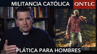 MILITANCIA CATÓLICA. Plática para HOMBRES. P. Javier Olivera Ravasi, SE