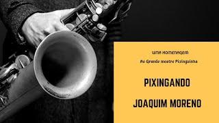 Pixingando (Joaquim Moreno - Joca)