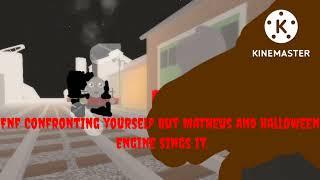 Fnf Confronting yourself but Matheus and The Halloween Engine sings it.