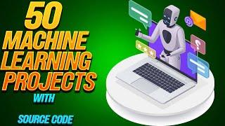 50 machine learning projects with source code || advanced machine learning projects with Source Code