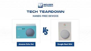 Tech Teardown | Amazon Echo Dot vs Google Nest Mini | Mouser Electronics