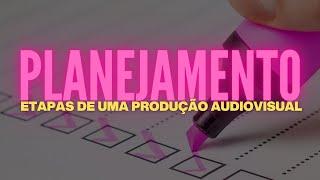 Qual a importancia do planejamento no audiovisual?