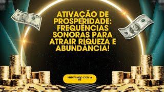 Ativação de Prosperidade: Frequências Sonoras para Atrair Riqueza e Abundância!