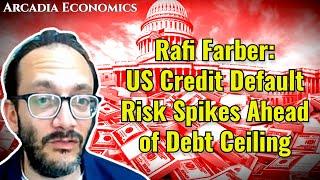 Rafi Farber: US Credit Default Risk Spikes Ahead of Debt Ceiling