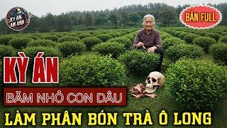 Kỳ Án Trung Quốc - Đồi Trà Ô Long Mang Bí Ẩn Kinh Hoàng | Kỳ Án Ám Ảnh
