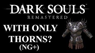 Can you beat Dark Souls Remastered with only the Armor of Thorns? (Dark Souls Remastered CHALLENGE)