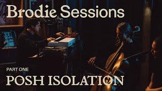 Brodie Sessions: Posh Isolation - Part 1