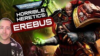 EREBUS: The HORRIBLEST HERETIC of them all! | Warhammer 40k Lore