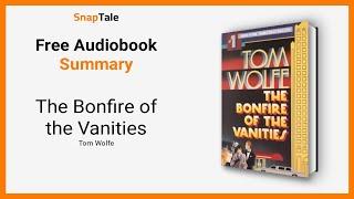 The Bonfire of the Vanities by Tom Wolfe: 7 Minute Summary