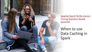 When to use Data Caching in Spark | Apache Spark Performance Tuning Scenario